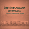 Üretim Planlama Sorumlusu Görev Tanım Dokümanı